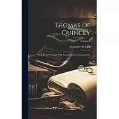 Thomas De Quincey; His Life and Writings With Unpublished Correspondence; Volume 1