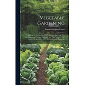 Vegetable Gardening: A Manual On The Growing Of Vegetables For Home Use And Marketing. Prepared Especially For The Classes Of The School Of