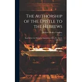 The Authorship of the Epistle to the Hebrews: Read Before the Ministerial Association of Erie, Pa., March 30th, 1914