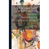 On The Anatomy Of The Crested Agouti (dasyprocta Cristata, Desm.)