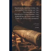 Prophetic Expositions, or, A Connected View of the Testimony of the Prophets Concerning the Kingdom of God and the Time of Its Establishment; no.719 v