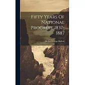 Fifty Years Of National Progress, 1837-1887