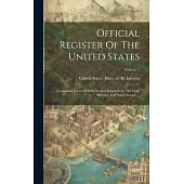 Official Register Of The United States: Containing A List Of Officers And Employés In The Civil, Military, And Naval Service ...; Volume 1