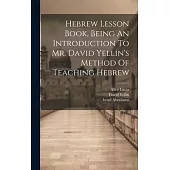 Hebrew Lesson Book, Being An Introduction To Mr. David Yellin’s Method Of Teaching Hebrew