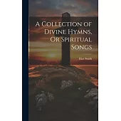 A Collection of Divine Hymns, Or Spiritual Songs