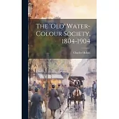 The ’Old’ Water-Colour Society, 1804-1904