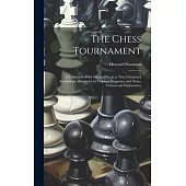 The Chess Tournament: A Collection of the Games Played at This Celebrated Assemblage, Illustrated by Copious Diagrams, and Notes, Critical a