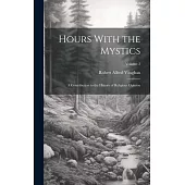 Hours With the Mystics: A Contribution to the History of Religious Opinion; Volume 2