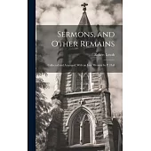 Sermons, and Other Remains: Collected and Arranged, With an Intr. Memoir by P. Hall