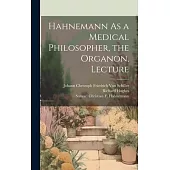 Hahnemann As a Medical Philosopher, the Organon, Lecture