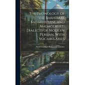 The Phonology of the Bakhtiari, Badakhshani, and Madaglashti Dialects of Modern Persian, With Vocabularies