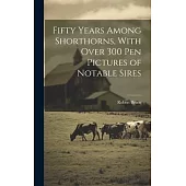 Fifty Years Among Shorthorns, With Over 300 pen Pictures of Notable Sires