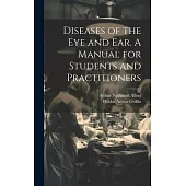 Diseases of the eye and ear. A Manual for Students and Practitioners