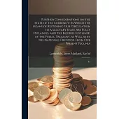 Further Considerations on the State of the Currency: In Which the Means of Restoring our Circulation to a Salutary State are Fully Explained, and the