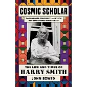 Cosmic Scholar: The Life and Times of Harry Smith