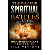 The War for Spiritual Battles: Identifying Satan’s Strategies (Large Print Edition)