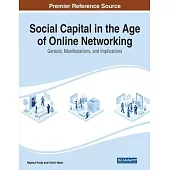 Social Capital in the Age of Online Networking: Genesis, Manifestations, and Implications