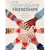 Flourishing Friendships: Biblical, Intentional, Authentic