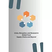 Crisis, Disruption, and Renewal in Global Food Supply Chains and Beyond