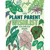 The Plant Parent Wishlist Coloring Book: Love and Care for Extra Amazing Indoor Plants