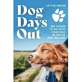 Dog Days Out: 365 Things to Do with Your Dog in the UK and Ireland