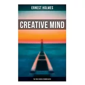 Creative Mind - The True Science of Mindfulness: Lessons and Speeches on Mental and Spiritual Law