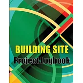 Building Site Project Logobok: Construction Site Tracker to Record Workforce, Tasks, Schedules, Construction Daily Report and More Perfct Gift Idea f