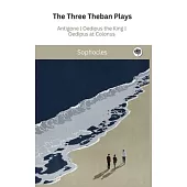 The Three Theban Plays: Antigone; Oedipus the King; Oedipus at Colonus