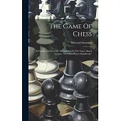 The Game Of Chess: A Popular And Scientific Introduction To The Game, Based Upon 