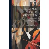 The Grand Duchess Of Gerolstein: Comic Opera In Three Acts