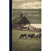 Bee-keepers’ Record: A Monthly Journal Devoted To Practical Bee-keeping ...., Volumes 12-13