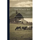 The Honey Bee: A Manual Of Instruction In Apiculture, Volumes 1-6