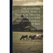 The Apiarian’s Guide, Being a Practical Treatise on the Culture and Management of Bees