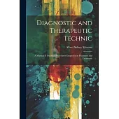 Diagnostic and Therapeutic Technic: A Manual of Practical Procedures Employed in Diagnosis and Treatment