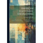 American Stationary Engineering: A Practical Work Which Begins at the Boiler Room and Takes in the Whole Power Plant