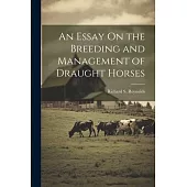 An Essay On the Breeding and Management of Draught Horses