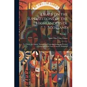 Essays On the Superstitions of the Highlanders of Scotland: To Which Are Added, Translations From the Gaelic, and Letters Connected With Those Formerl
