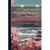 In Japanese Hospitals During War-Time: Fifteen Months With the Red Cross Society of Japan (April 1904 to July 1905)