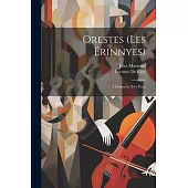 Orestes (Les Érinnyes): A Drama in Two Parts