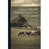 Essays On the Management of the Dairy: Including the Modern Practice of the Best Districts in the Manufacture of Cheese and Butter