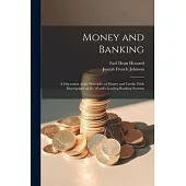 Money and Banking: A Discussion of the Principles of Money and Credit, With Descriptions of the World’s Leading Banking Systems