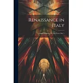 Renaissance in Italy: Italian Literature: In Two Parts, Part 1
