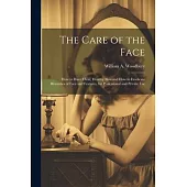 The Care of the Face: How to Have Clear, Healthy Skin and How to Eradicate Blemishes of Face and Features, for Professional and Private Use