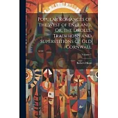Popular Romances of the West of England, Or, the Drolls, Traditions and Superstitions of Old Cornwall; Volume 1