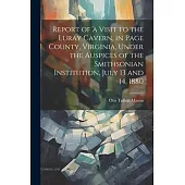 Report of a Visit to the Luray Cavern, in Page County, Virginia, Under the Auspices of the Smithsonian Institution, July 13 and 14, 1880