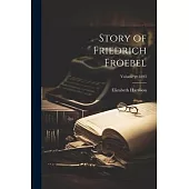 Story of Friedrich Froebel; Volume yr.1893