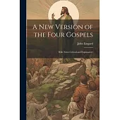 A New Version of the Four Gospels: With Notes Critical and Explanatory