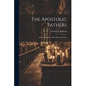 The Apostolic Fathers: And the Apologists of the Second Century