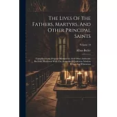 The Lives Of The Fathers, Martyrs, And Other Principal Saints: Compiled From Original Monuments And Other Authentic Records, Illustrated With The Rema