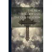 The New Theology and the Old Religion: Being Eight Lectures, Together With Five Sermons